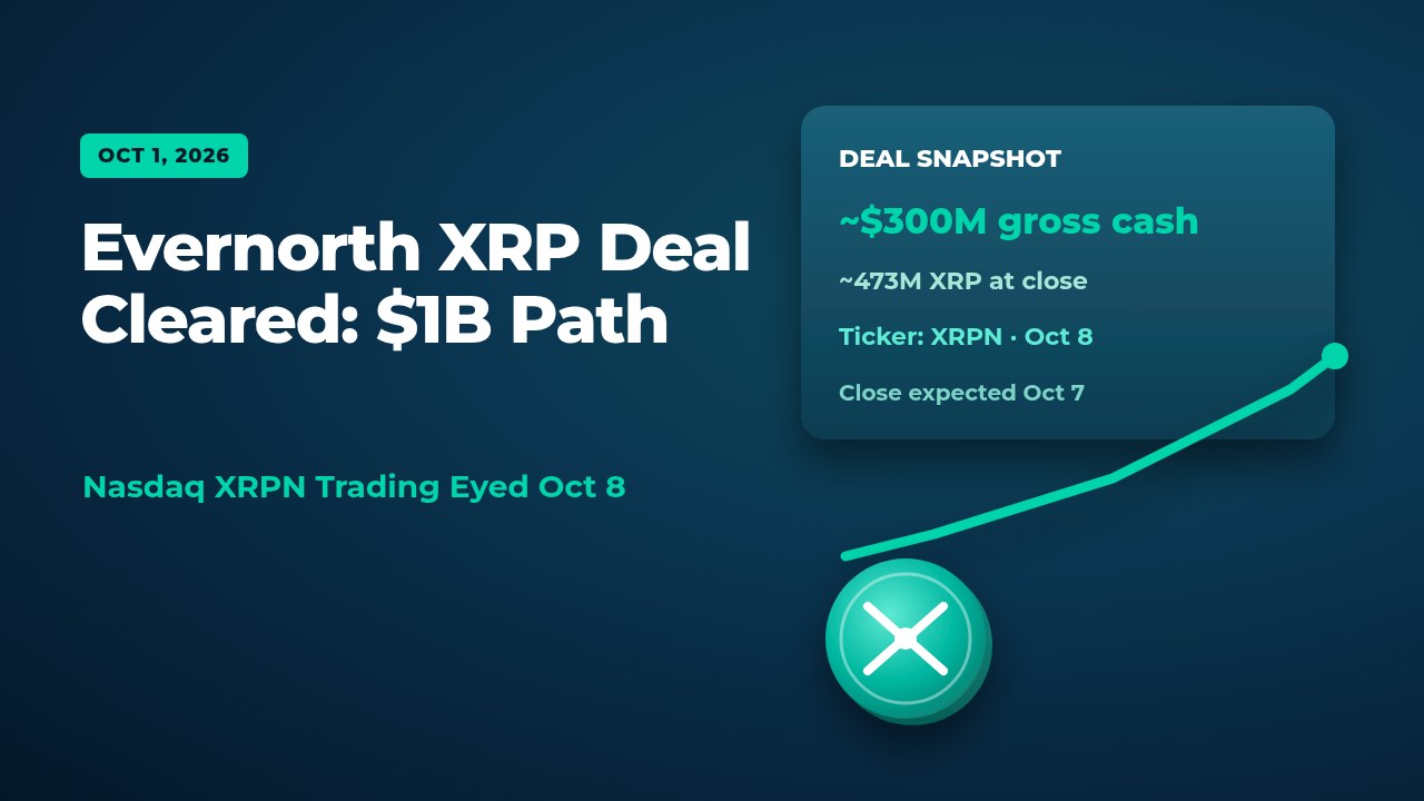 Evernorth XRP deal cleared: $1B Nasdaq path badge Oct 1 2026 with XRPN ticker
